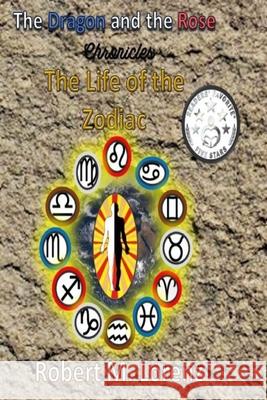 The Dragon and the Rose Chronicles: The Life of the Zodiac Robert M. Lorenz 9781691114757 Independently Published - książka