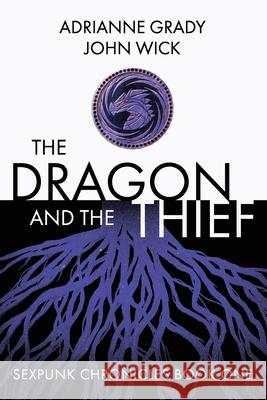 The Dragon and the Thief: Sexpunk Chronicles Volume One John Wick Adrianne Grady 9781737842903 John Wick - książka