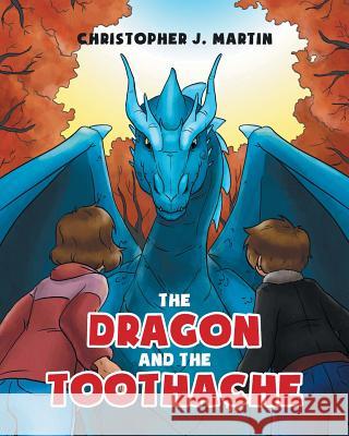 The Dragon and the Toothache Christopher J Martin 9781635684636 Page Publishing, Inc. - książka
