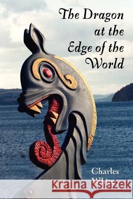 The Dragon at the Edge of the World. Charles White 9780578024684 Charles White - książka