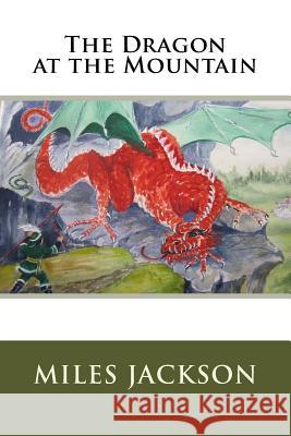 The Dragon at the Mountain Miles Jackson Wilma Vanderleeuw 9781522747512 Createspace Independent Publishing Platform - książka