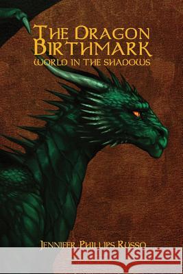 The Dragon Birthmark: World in the Shadows Jennifer Phillips Russo Ariana Tressel-Orner 9780988294851 Achene Press - książka