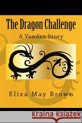 The Dragon Challenge: A Vandau Story Eliza May Brown 9781516949816 Createspace - książka