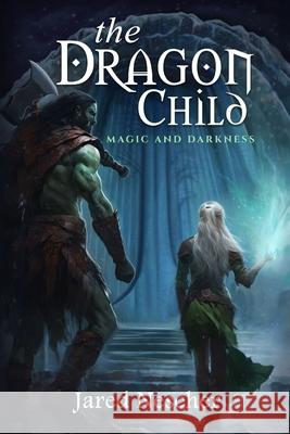 The Dragon Child: Magic and Darkness Jared Nescher 9798990797536 Dragon Child Publishing - książka