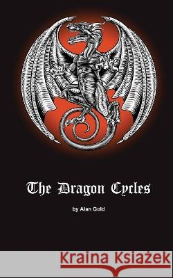 The Dragon Cycles Alan Gold 9781893793088 Fifth Leg Publishing - książka
