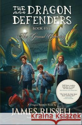 The Dragon Defenders - Book Five: The Grand Opening James Russell 9780473517250 Dragon Brothers Books - książka