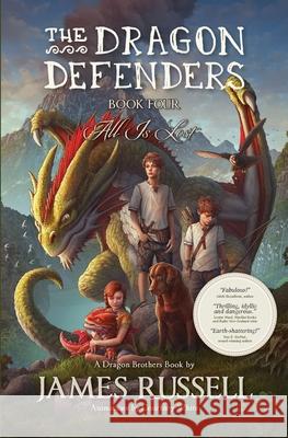 The Dragon Defenders - Book Four: All Is Lost James Russell 9780473473099 Dragon Brothers Books - książka