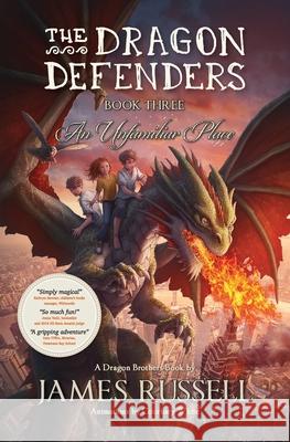 The Dragon Defenders - Book Three: An Unfamiliar Place James Russell 9780473435301 Dragon Brothers Books - książka