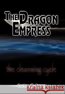 The Dragon Empress: The Cleansing Cycle Jones, Carlos A. 9781456736804 Authorhouse - książka