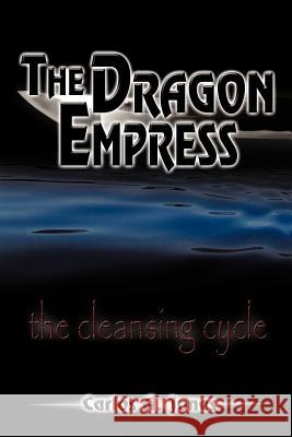 The Dragon Empress: The Cleansing Cycle Carlos A. Jones 9781456736811 AuthorHouse - książka