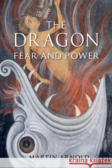 The Dragon: Fear and Power Martin Arnold 9781780238975 Reaktion Books - książka