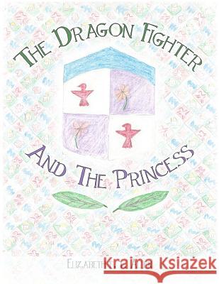 The Dragon Fighter and the Princess Elizabeth T. Allen 9781540768100 Createspace Independent Publishing Platform - książka