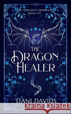 The Dragon Healer Tiani Davids 9780645477405 Tiani Davids - książka