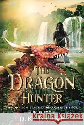The Dragon Hunter D. K. Drake 9780990746331 Dream Doers Publishing LLC - książka
