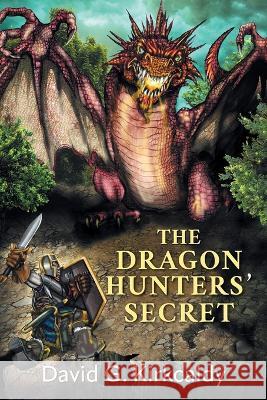 The Dragon Hunters' Secret David G. Kirkcaldy 9781039143449 FriesenPress - książka