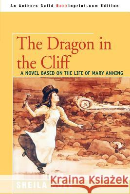 The Dragon in the Cliff: A Novel Based on the Life of Mary Anning Cole, Sheila 9780595350742 Backinprint.com - książka
