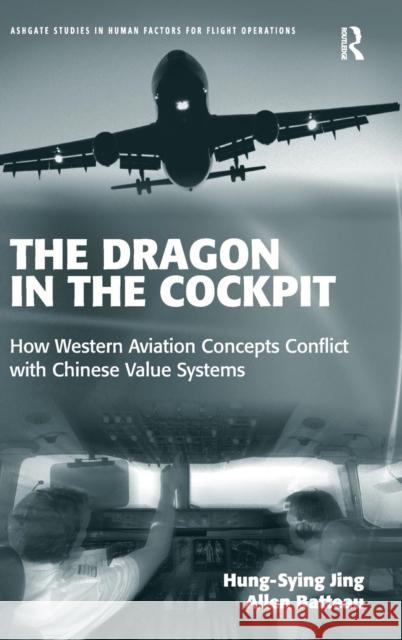 The Dragon in the Cockpit: How Western Aviation Concepts Conflict with Chinese Value Systems Hung-Sying Jing Allen W. Batteau  9781472410306 Ashgate Publishing Limited - książka