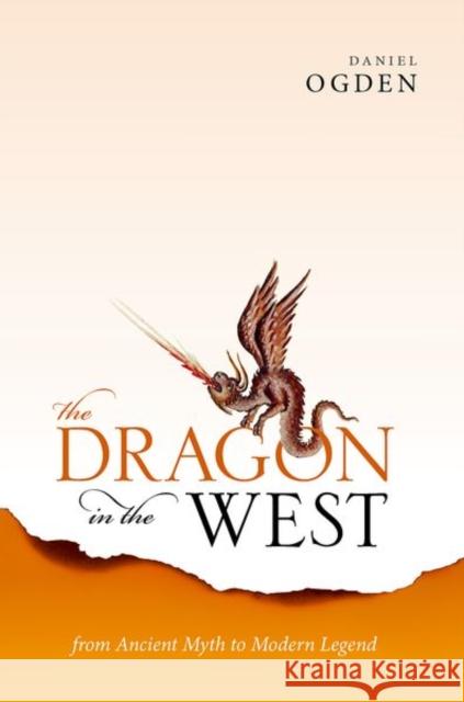 The Dragon in the West: From Ancient Myth to Modern Legend Daniel Ogden 9780198830184 Oxford University Press, USA - książka