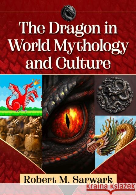 The Dragon in World Mythology and Culture Robert M. Sarwark 9781476685298 McFarland & Co  Inc - książka