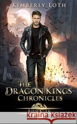 The Dragon Kings: Chronicles Sixteen Loth, Kimberly 9798540317207 Independently published - książka