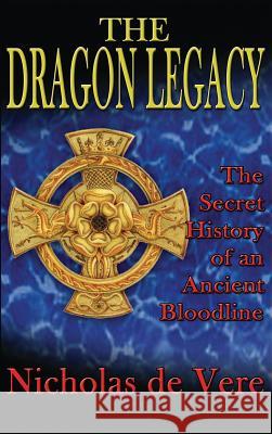 The Dragon Legacy: The Secret History of an Ancient Bloodline Prince Nicholas de Vere, Tracy R Twyman 9781585095179 Book Tree - książka