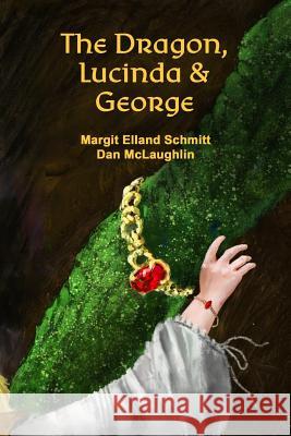 The Dragon, Lucinda and George Margit Elland Schmitt Michael Schmitt 9781983636783 Createspace Independent Publishing Platform - książka