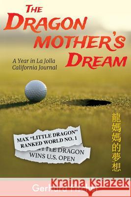 The Dragon Mother's Dream: A Year in La Jolla California Journal Gerhard Fischer 9781925706123 ETT Imprint - książka