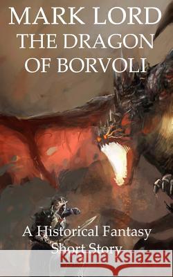 The Dragon of Borvoli: A Historical Fantasy Short Story Mark Lord 9781535309196 Createspace Independent Publishing Platform - książka