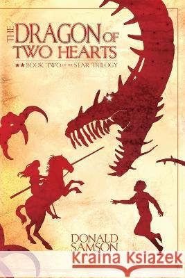 The Dragon of Two Hearts: Book Two of the Star Trilogy Donald Samson Adam Agee 9781732537248 Star Trilogy Publishing - książka