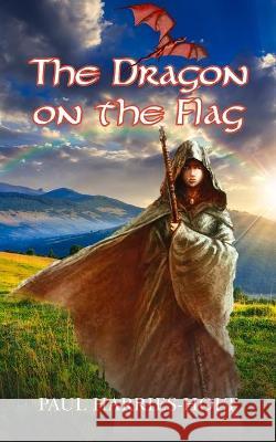 The Dragon on the Flag Paul Harries-Holt 9781800312555 New Generation Publishing - książka