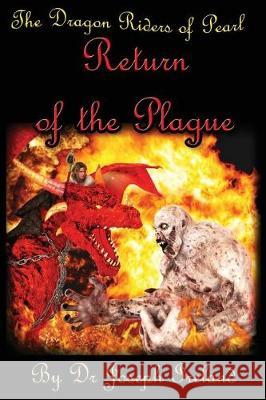 The Dragon Riders of Pearl - Return of the Plague Dr Joseph Ireland MS Sarah Ireland MS Emily Ireland 9781545450444 Createspace Independent Publishing Platform - książka