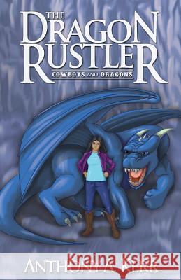 The Dragon Rustler (Cowboys and Dragons Book 1) Anthony a. Kerr 9780996856508 Thunder Mountain Books - książka