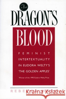 The Dragon's Blood: Feminist Intertextuality in Eudora Welty's 'The Golden Apples' Mark, Rebecca 9781628460100 University Press of Mississippi - książka