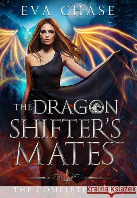The Dragon Shifter's Mates: The Complete Series Eva Chase 9781989096970 Ink Spark Press - książka