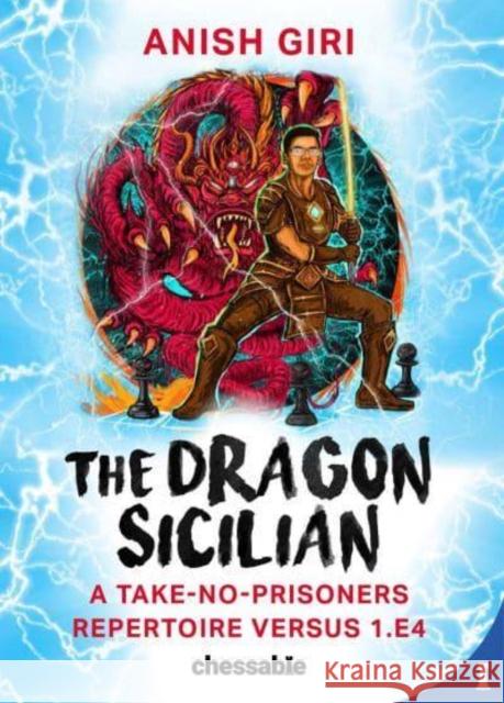 The Dragon Sicilian: A Take-No-Prisoners Repertoire Versus 1.E4 Anish Giri 9789493257351 Chessable - książka