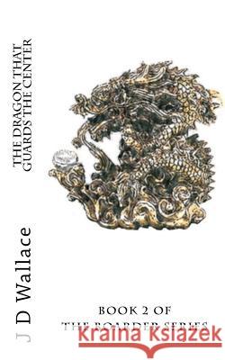 The Dragon That Guards The Center Wallace, J. D. 9781512142792 Createspace - książka