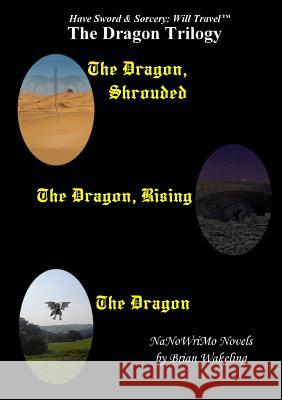 The Dragon Trilogy - Have Sword & Sorcery: Will Travel(TM) Wakeling, Brian 9780244382636 Lulu.com - książka