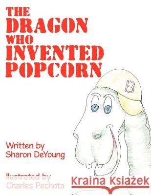 The Dragon Who Invented Popcorn Sharon DeYoung 9781456747589 Authorhouse - książka