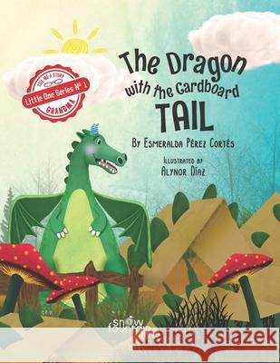 The Dragon with the Cardboard Tail Esmeralda Pérez Cortés, Alynor Díaz 9781951484385 Snow Fountain Press - książka