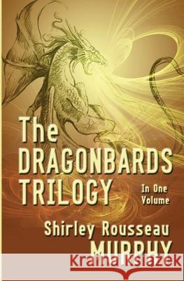 The Dragonbards Trilogy: Complete in One Volume Shirley Rousseau Murphy 9781533455765 Createspace Independent Publishing Platform - książka