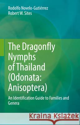 The Dragonfly Nymphs of Thailand (Odonata: Anisoptera): An Identification Guide to Families and Genera Rodolfo Novelo-Guti?rrez Robert Sites 9783031337116 Springer - książka