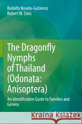The Dragonfly Nymphs of Thailand (Odonata: Anisoptera): An Identification Guide to Families and Genera Rodolfo Novelo-Guti?rrez Robert W. Sites 9783031337147 Springer - książka