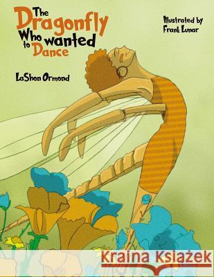 The Dragonfly Who Wanted to Dance Lashon Ormond 9781541132085 Createspace Independent Publishing Platform - książka