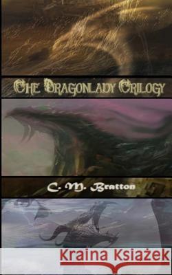 The Dragonlady Trilogy: Omnibus C. M. Bratton 9781535370257 Createspace Independent Publishing Platform - książka