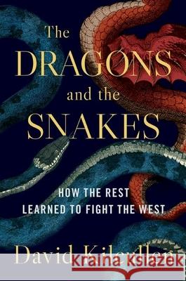 The Dragons and the Snakes: How the Rest Learned to Fight the West Kilcullen, David 9780190265687 Oxford University Press, USA - książka