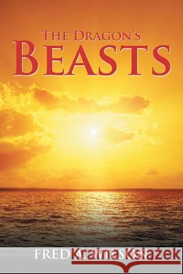 The Dragon's Beasts Fred A. Wilson 9781524575229 Xlibris - książka