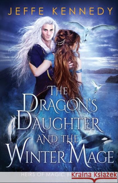 The Dragon's Daughter and the Winter Mage Jeffe Kennedy 9781945367861 Brightlynx Publishing - książka