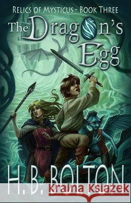 The Dragon's Egg: Relics of Mysticus (Volume Three) H. B. Bolton 9781496056450 Createspace - książka