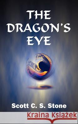 The Dragon's Eye Scott C. S. Stone 9781583480410 iUniverse - książka