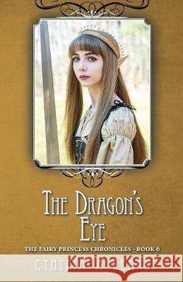 The Dragon's Eye: The Fairy Princess Chronicles - Book 6 Cynthia A. Sears 9781525515798 FriesenPress - książka